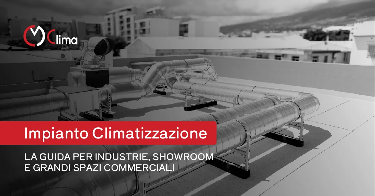Impianto Climatizzazione: la guida per industrie, showroom e grandi spazi commerciali - CM Clima